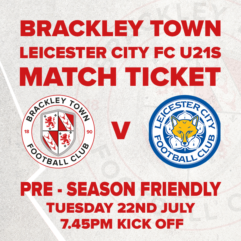 Event image Brackley Town v Leicester City U21s - PRE-SEASON FRIENDLY - Tuesday 22nd July 2025 - KO 7:45pm
